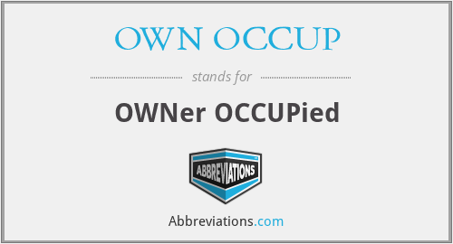 OWN OCCUP - OWNer OCCUPied